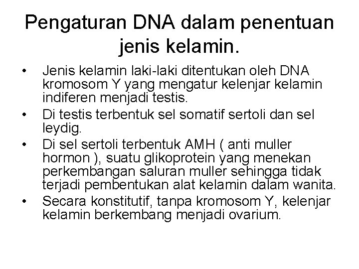 Pengaturan DNA dalam penentuan jenis kelamin. • • Jenis kelamin laki-laki ditentukan oleh DNA