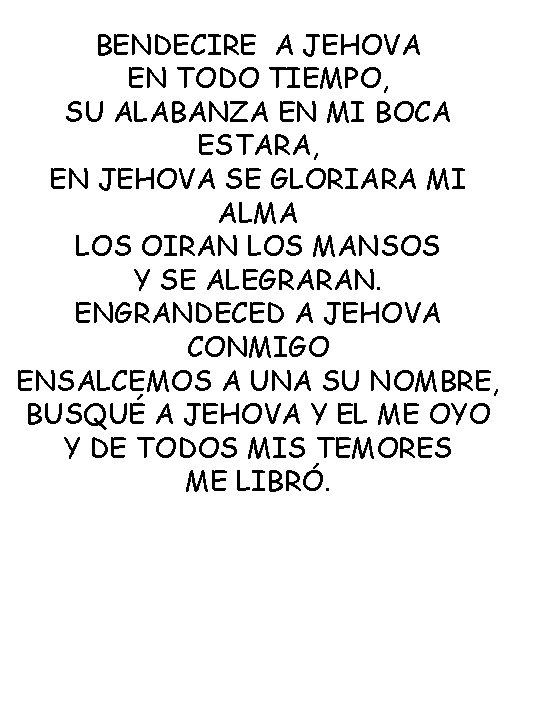 BENDECIRE A JEHOVA EN TODO TIEMPO, SU ALABANZA EN MI BOCA ESTARA, EN JEHOVA