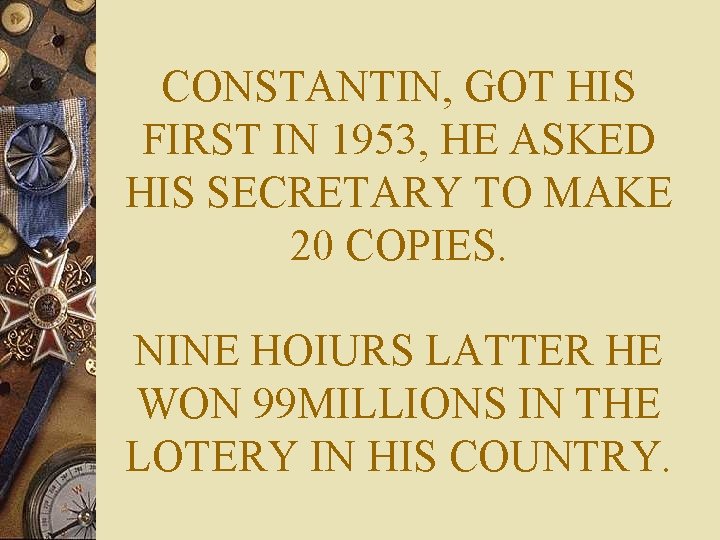 CONSTANTIN, GOT HIS FIRST IN 1953, HE ASKED HIS SECRETARY TO MAKE 20 COPIES.