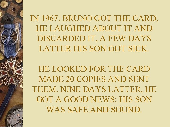 IN 1967, BRUNO GOT THE CARD, HE LAUGHED ABOUT IT AND DISCARDED IT, A