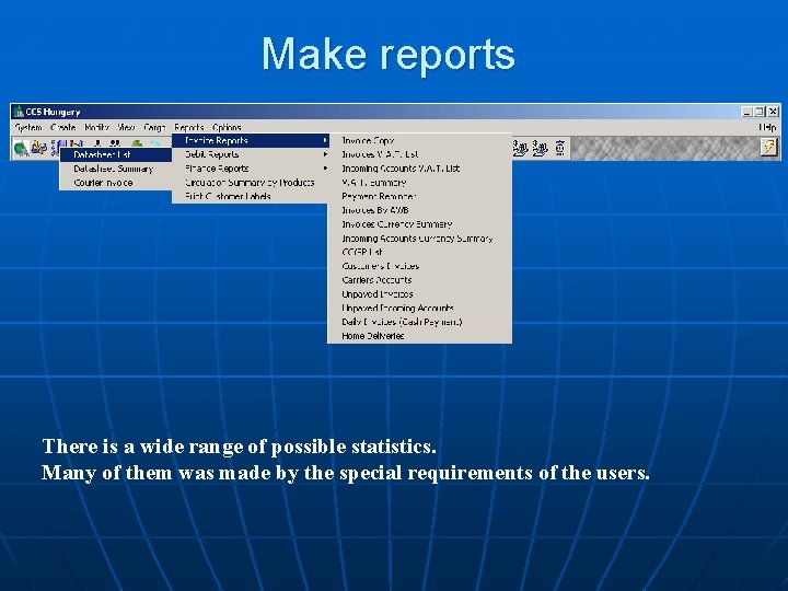 Make reports There is a wide range of possible statistics. Many of them was