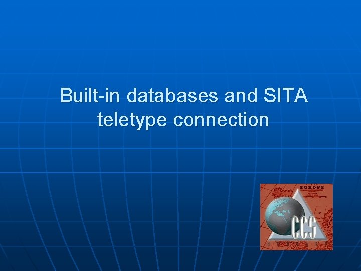 Built-in databases and SITA teletype connection 