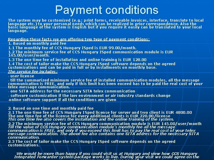 Payment conditions The system may be customized (e. g. : print forms, receivable invoices,