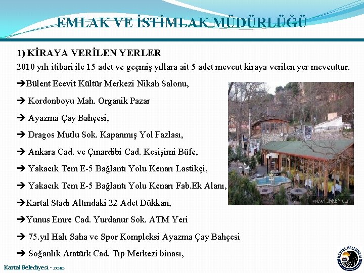 EMLAK VE İSTİMLAK MÜDÜRLÜĞÜ 1) KİRAYA VERİLEN YERLER 2010 yılı itibari ile 15 adet