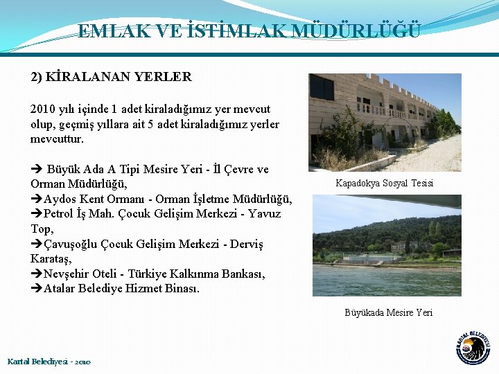 EMLAK VE İSTİMLAK MÜDÜRLÜĞÜ 2) KİRALANAN YERLER 2010 yılı içinde 1 adet kiraladığımız yer