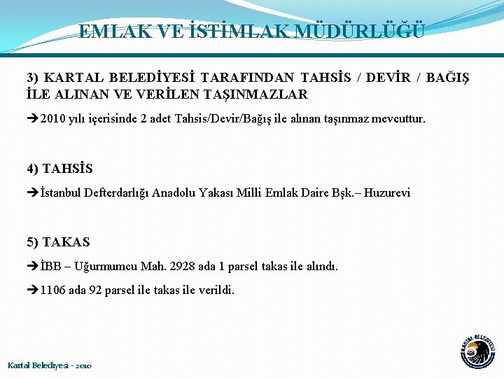 EMLAK VE İSTİMLAK MÜDÜRLÜĞÜ 3) KARTAL BELEDİYESİ TARAFINDAN TAHSİS / DEVİR / BAĞIŞ İLE