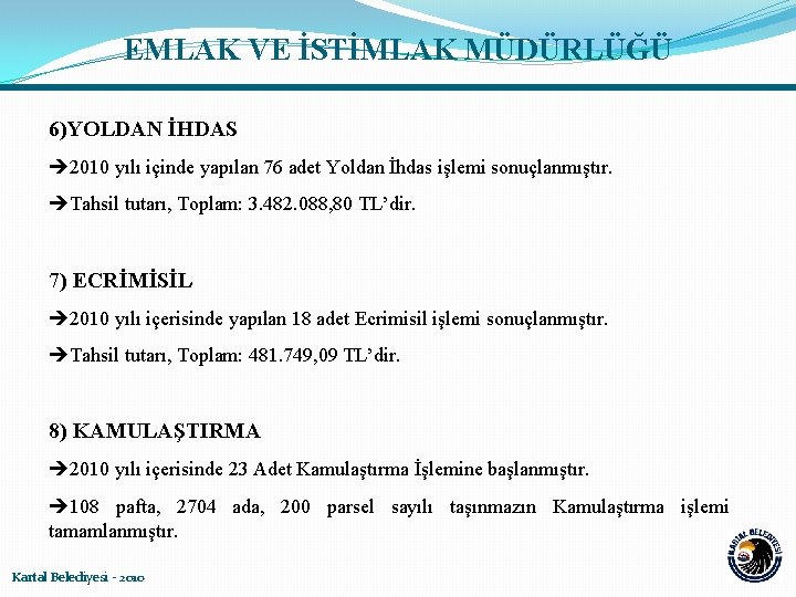 EMLAK VE İSTİMLAK MÜDÜRLÜĞÜ 6)YOLDAN İHDAS 2010 yılı içinde yapılan 76 adet Yoldan İhdas