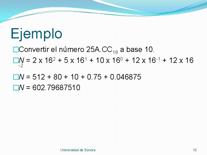 Ejemplo �Convertir el número 25 A. CC 16 a base 10. �N = 2