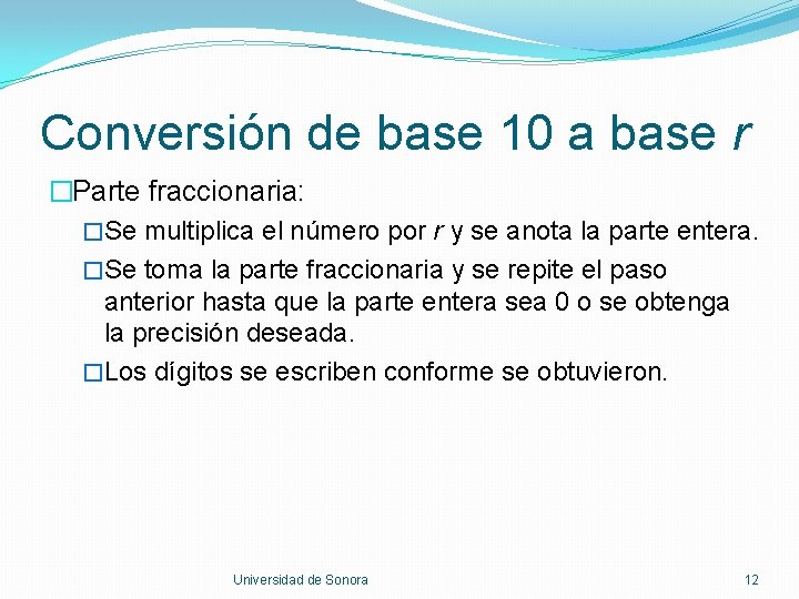 Conversión de base 10 a base r �Parte fraccionaria: �Se multiplica el número por