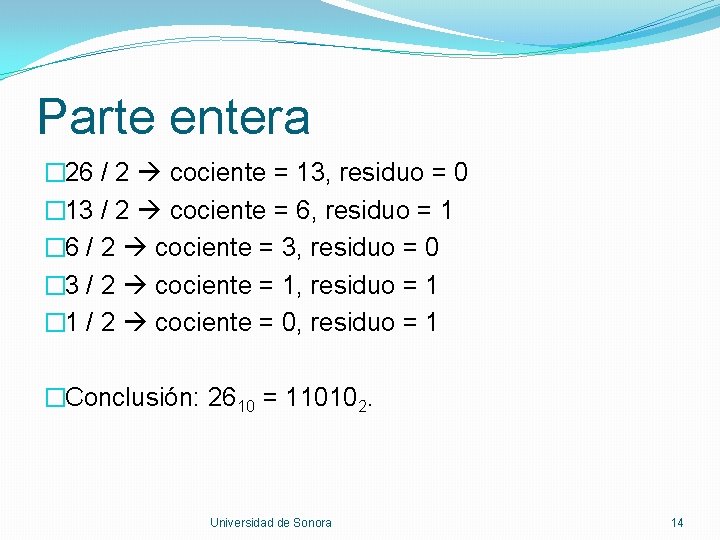 Parte entera � 26 / 2 cociente = 13, residuo = 0 � 13