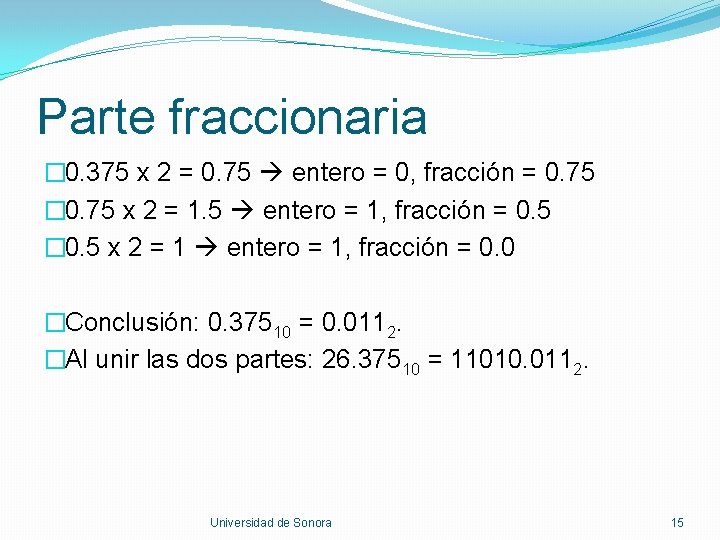 Parte fraccionaria � 0. 375 x 2 = 0. 75 entero = 0, fracción