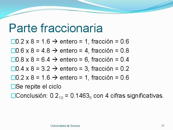 Parte fraccionaria � 0. 2 x 8 = 1. 6 entero = 1, fracción