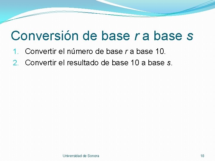 Conversión de base r a base s 1. Convertir el número de base r