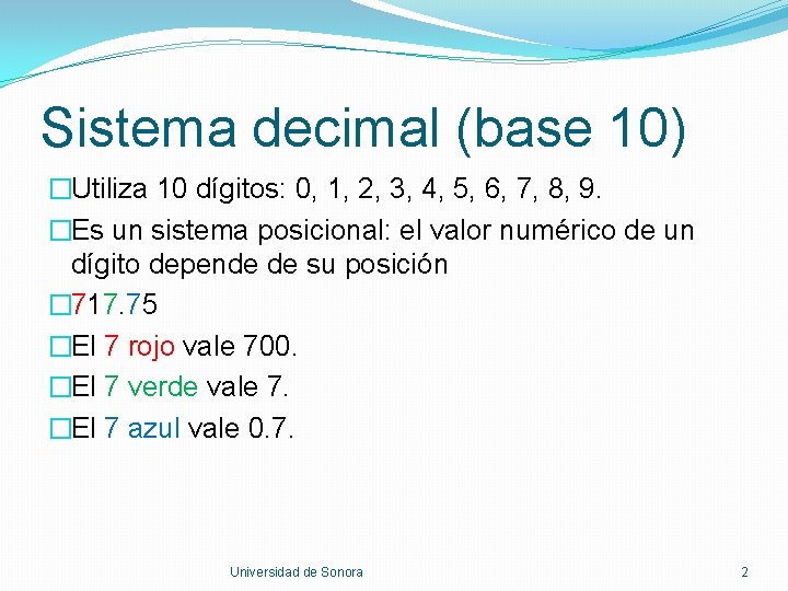Sistema decimal (base 10) �Utiliza 10 dígitos: 0, 1, 2, 3, 4, 5, 6,