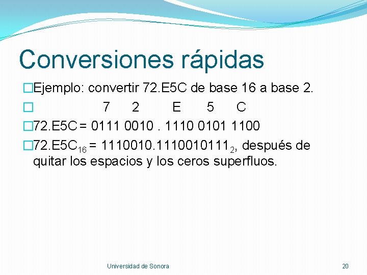 Conversiones rápidas �Ejemplo: convertir 72. E 5 C de base 16 a base 2.