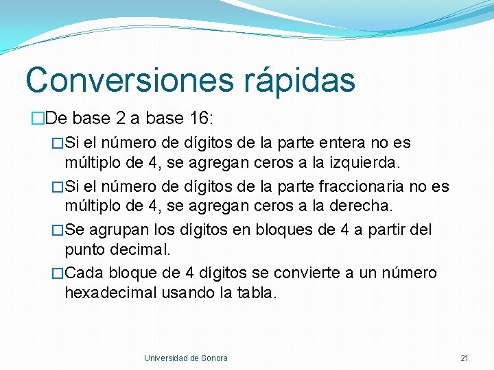 Conversiones rápidas �De base 2 a base 16: �Si el número de dígitos de