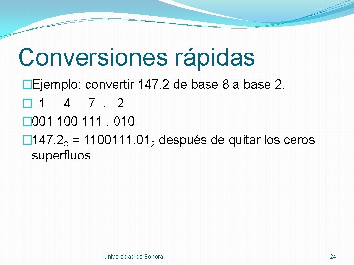 Conversiones rápidas �Ejemplo: convertir 147. 2 de base 8 a base 2. � 1