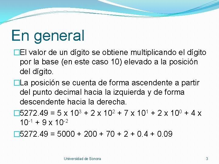 En general �El valor de un dígito se obtiene multiplicando el dígito por la