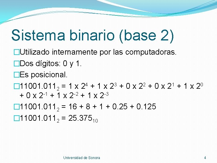 Sistema binario (base 2) �Utilizado internamente por las computadoras. �Dos dígitos: 0 y 1.