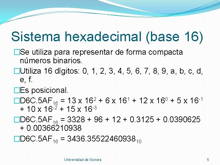 Sistema hexadecimal (base 16) �Se utiliza para representar de forma compacta números binarios. �Utiliza