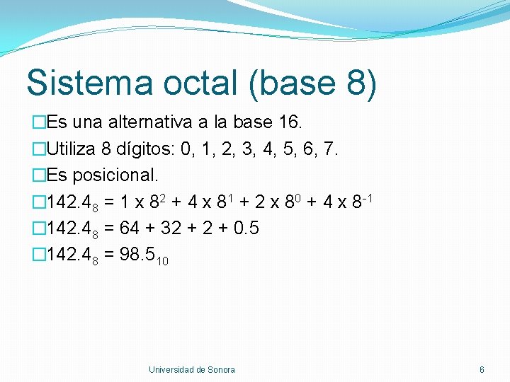 Sistema octal (base 8) �Es una alternativa a la base 16. �Utiliza 8 dígitos:
