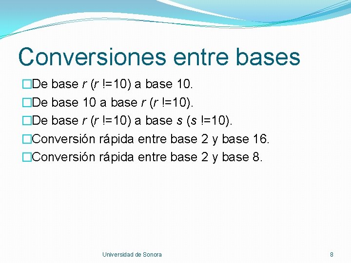 Conversiones entre bases �De base r (r !=10) a base 10. �De base 10