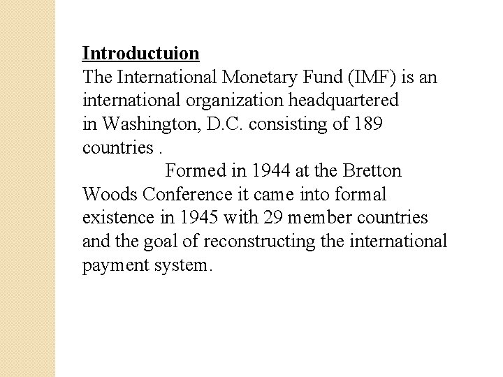 Introductuion The International Monetary Fund (IMF) is an international organization headquartered in Washington, D.