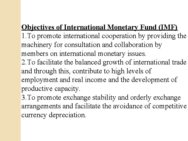 Objectives of International Monetary Fund (IMF) 1. To promote international cooperation by providing the