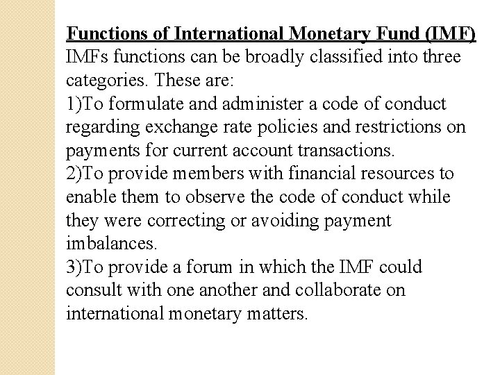 Functions of International Monetary Fund (IMF) IMFs functions can be broadly classified into three