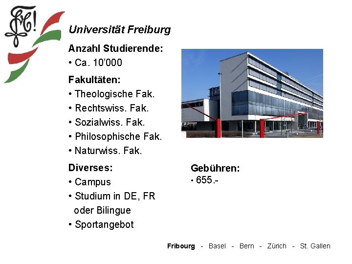 Universität Freiburg Anzahl Studierende: • Ca. 10’ 000 Fakultäten: • Theologische Fak. • Rechtswiss.