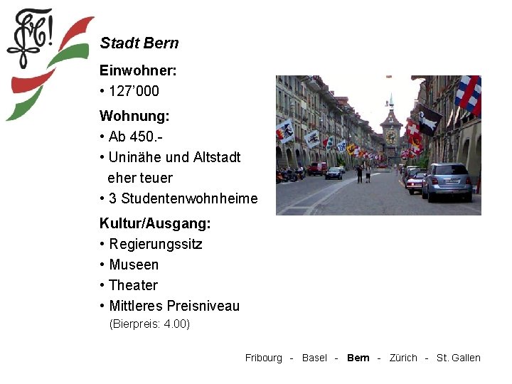 Stadt Bern Einwohner: • 127’ 000 Wohnung: • Ab 450. • Uninähe und Altstadt