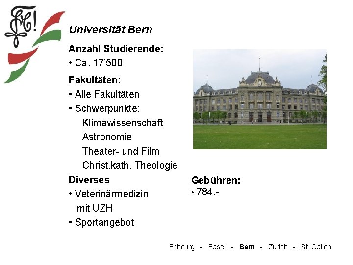 Universität Bern Anzahl Studierende: • Ca. 17’ 500 Fakultäten: • Alle Fakultäten • Schwerpunkte: