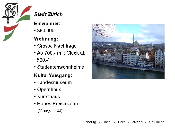 Stadt Zürich Einwohner: • 380’ 000 Wohnung: • Grosse Nachfrage • Ab 700. -