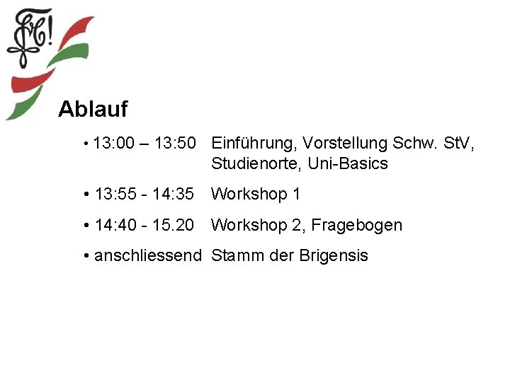 Ablauf • 13: 00 – 13: 50 Einführung, Vorstellung Schw. St. V, Studienorte, Uni-Basics