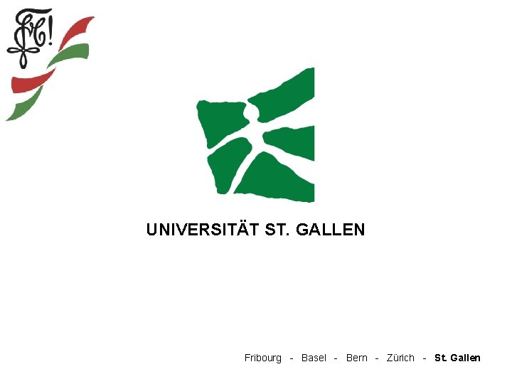 UNIVERSITÄT ST. GALLEN Fribourg - Basel - Bern - Zürich - St. Gallen 