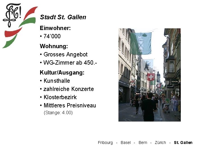 Stadt St. Gallen Einwohner: • 74’ 000 Wohnung: • Grosses Angebot • WG-Zimmer ab