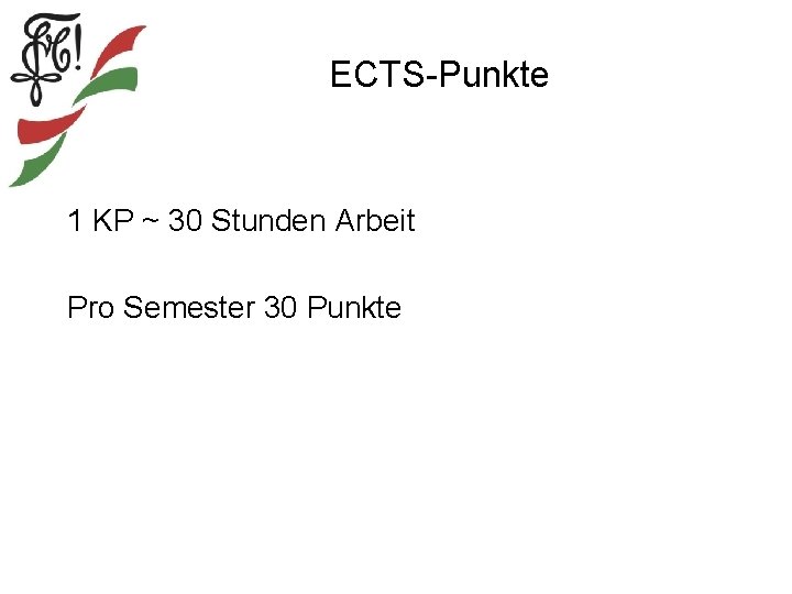 ECTS-Punkte 1 KP ~ 30 Stunden Arbeit Pro Semester 30 Punkte 