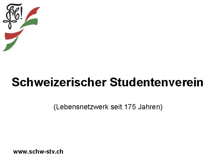 Schweizerischer Studentenverein (Lebensnetzwerk seit 175 Jahren) www. schw-stv. ch 