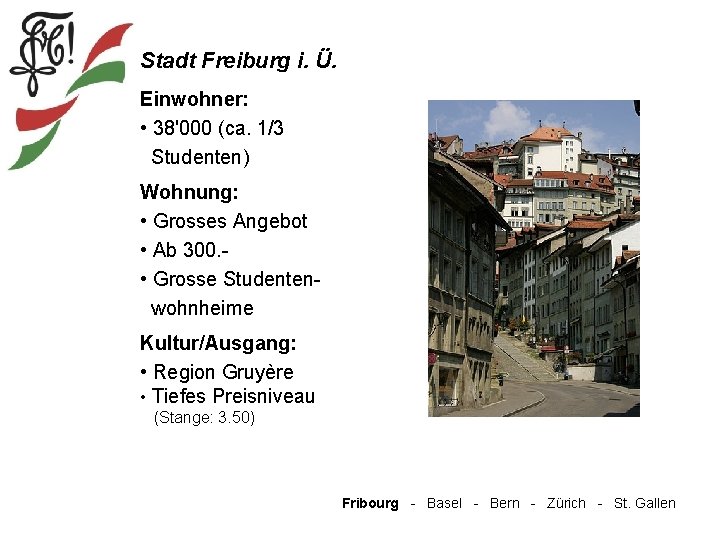 Stadt Freiburg i. Ü. Einwohner: • 38'000 (ca. 1/3 Studenten) Wohnung: • Grosses Angebot