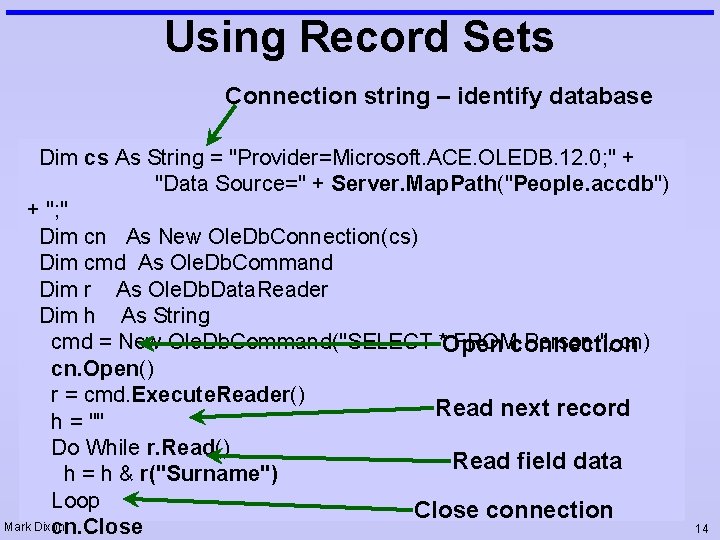 Using Record Sets Connection string – identify database Dim cs As String = "Provider=Microsoft.