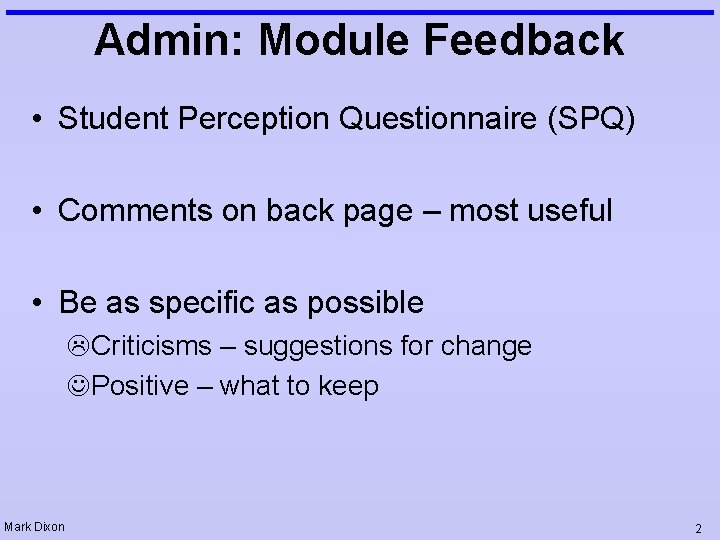 Admin: Module Feedback • Student Perception Questionnaire (SPQ) • Comments on back page –
