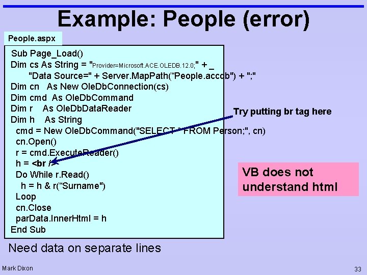 Example: People (error) People. aspx Sub Page_Load() Dim cs As String = "Provider=Microsoft. ACE.