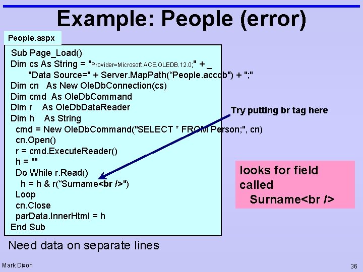 Example: People (error) People. aspx Sub Page_Load() Dim cs As String = "Provider=Microsoft. ACE.