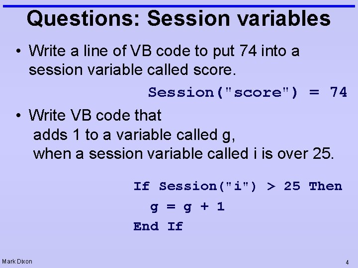 Questions: Session variables • Write a line of VB code to put 74 into