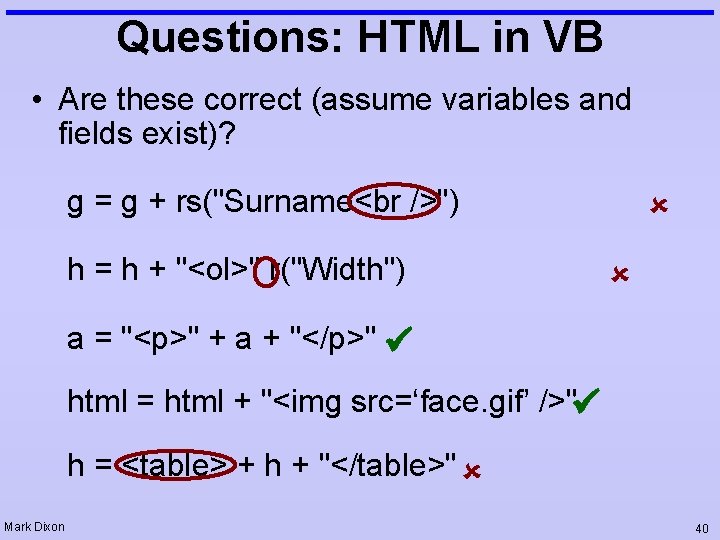 Questions: HTML in VB • Are these correct (assume variables and fields exist)? g