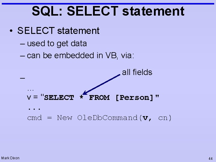 SQL: SELECT statement • SELECT statement – used to get data – can be