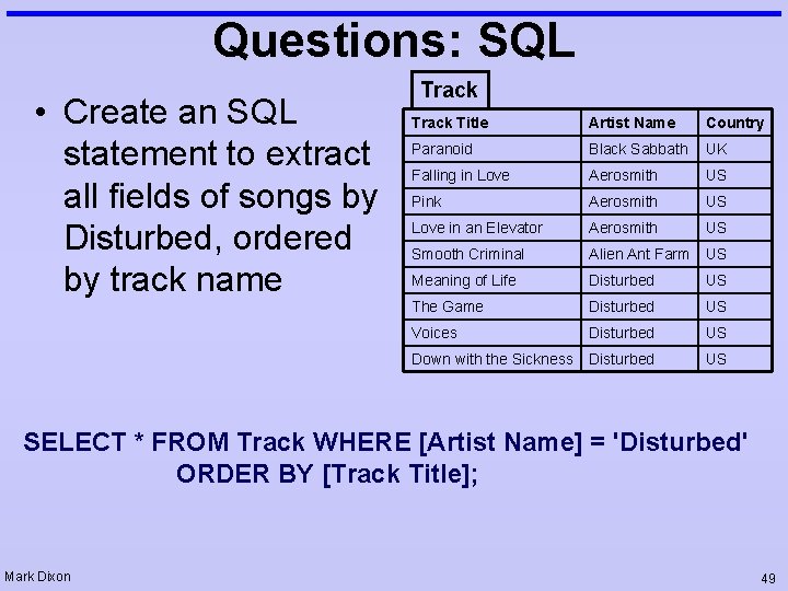 Questions: SQL • Create an SQL statement to extract all fields of songs by
