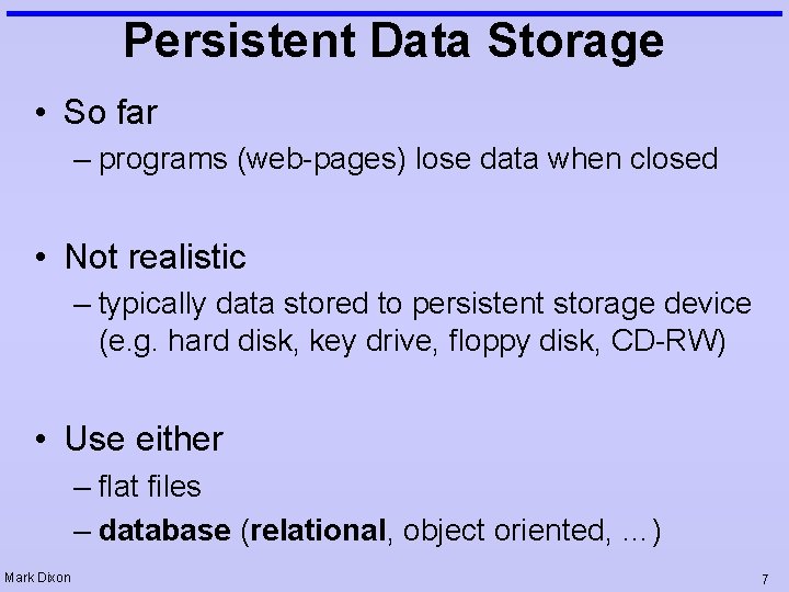 Persistent Data Storage • So far – programs (web-pages) lose data when closed •