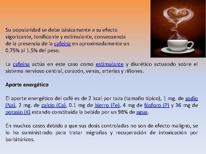 Su popularidad se debe básicamente a su efecto vigorizante, tonificante y estimulante, consecuencia de