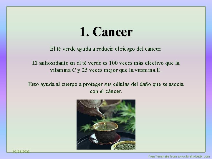 1. Cancer El té verde ayuda a reducir el riesgo del cáncer. El antioxidante